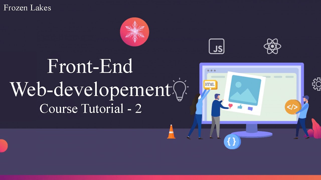 Tutorial HTML | Front End Web Developement Course Tutorial - 2 | HTML Tutorial | Frozen Lakes